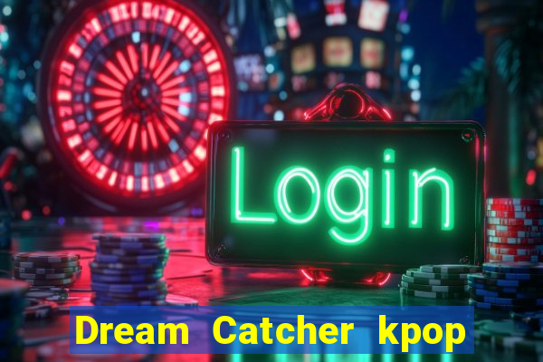 Dream Catcher kpop dreamcatcher kpop lightstick